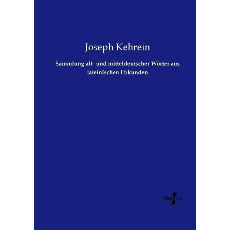 Sammlung Alt- Und Mitteldeutscher Wörter Aus Lateinischen Urkunden - Joseph Kehrein, Kartoniert (TB) von Vero Verlag in hansebooks GmbH