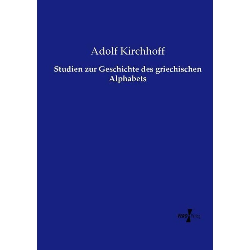 Studien zur Geschichte des griechischen Alphabets - Adolf Kirchhoff, Kartoniert (TB) von Vero Verlag in hansebooks GmbH