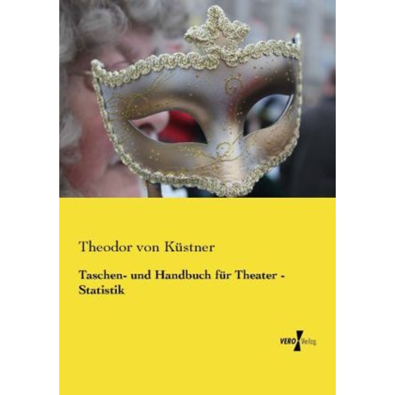 Taschen- und Handbuch für Theater - Statistik - Theodor von Küstner, Kartoniert (TB) von Vero Verlag in hansebooks GmbH