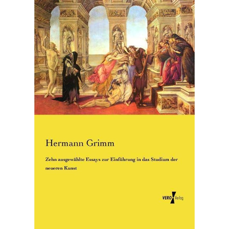 Zehn ausgewählte Essays zur Einführung in das Studium der neueren Kunst - Hermann Grimm, Kartoniert (TB) von Vero Verlag in hansebooks GmbH