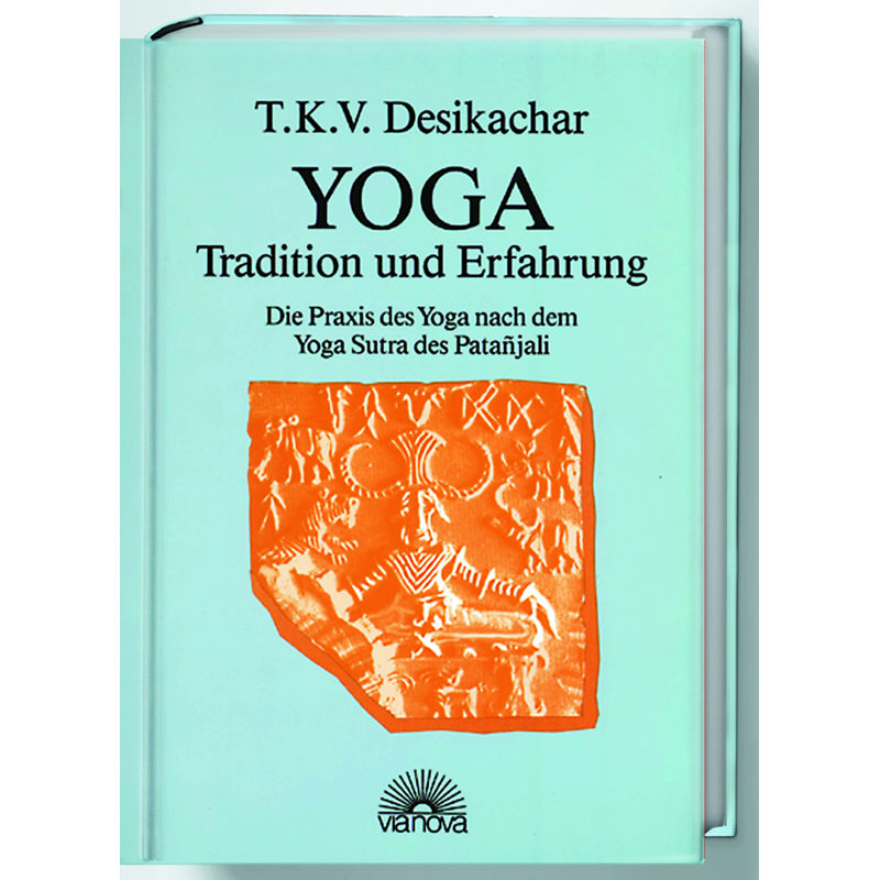 Yoga, Tradition Und Erfahrung - T. K. V. Desikachar, Gebunden von Via Nova