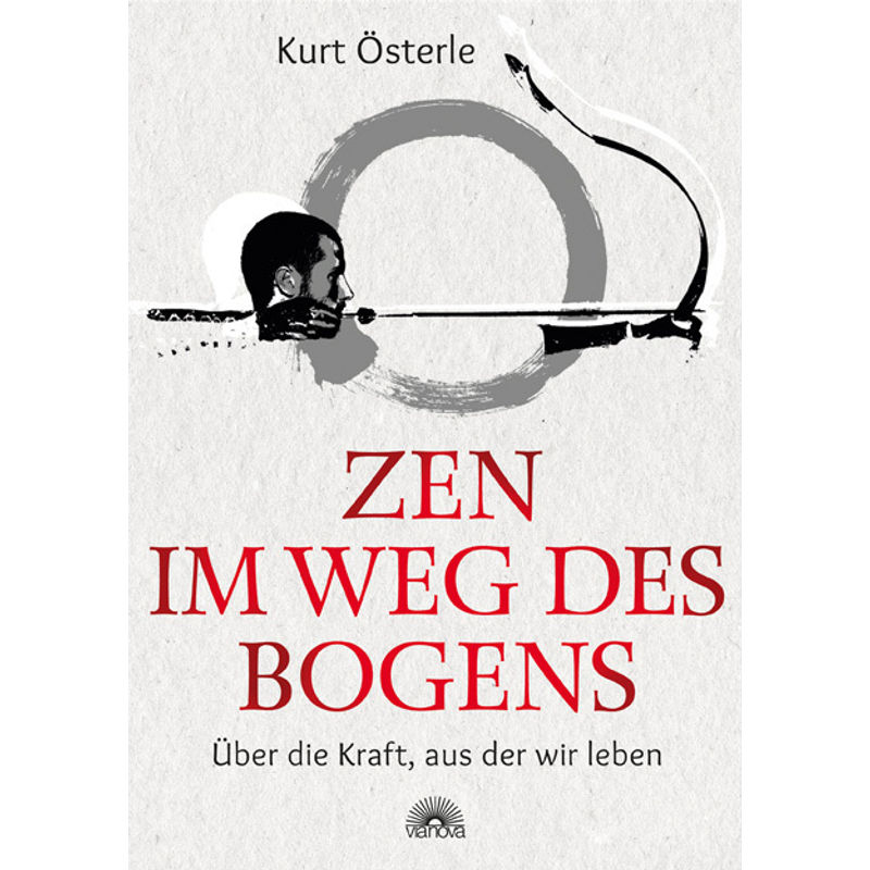 Zen - Im Weg Des Bogens - Kurt Österle, Kartoniert (TB) von Via Nova