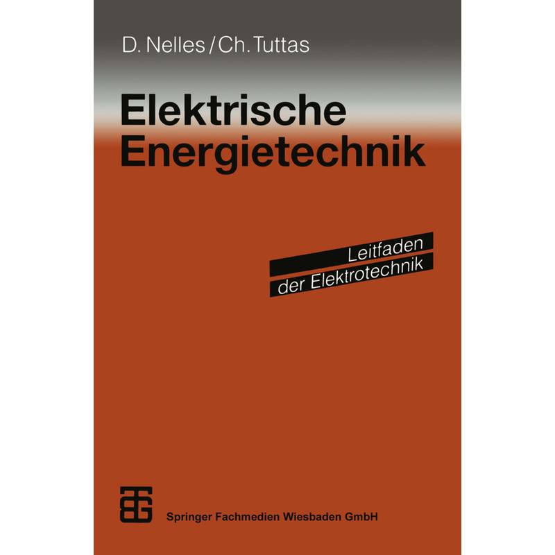 Elektrische Energietechnik - Dieter Nelles, Christian Tuttas, Kartoniert (TB) von Vieweg+Teubner