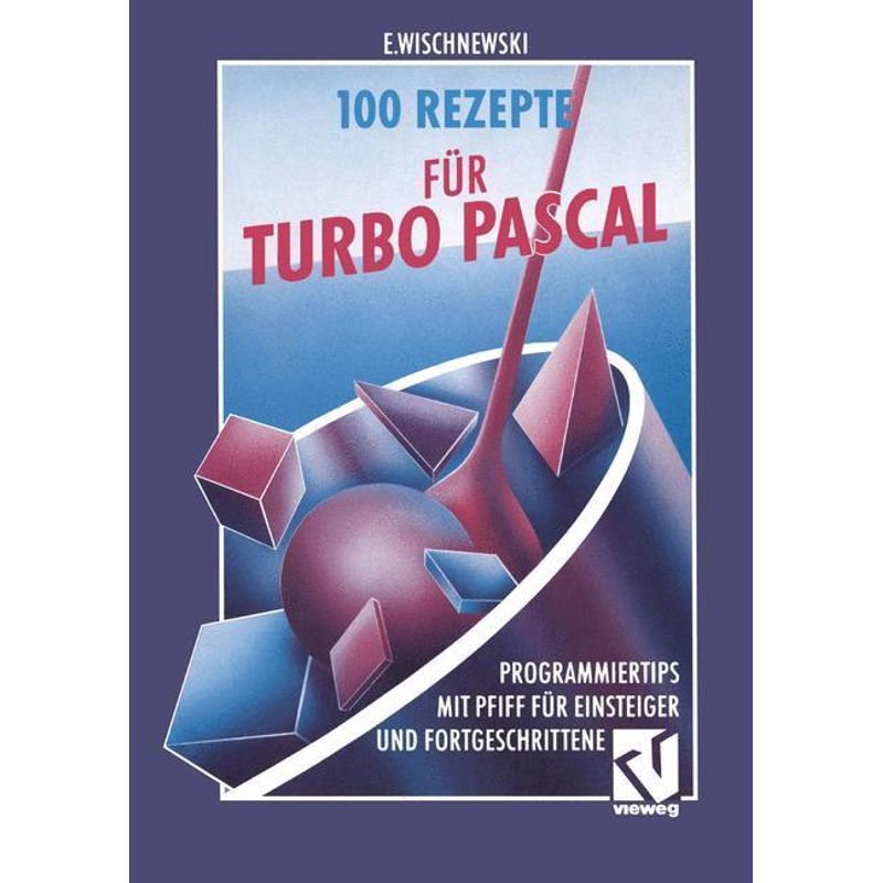 Hundert Rezepte Für Turbo Pascal - Erik Wischnewski, Kartoniert (TB) von Vieweg+Teubner
