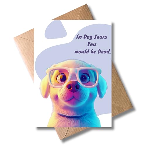 Geburtstag Karte mit Umschlag - Glückwunschkarte “In dog years you would be dead” lustig Hund Geburtstagsgruß Hundebesitzer Happy Birthday Karte zum Geburtstag für Freunde und Familie (DIN A6) von WBdesignz