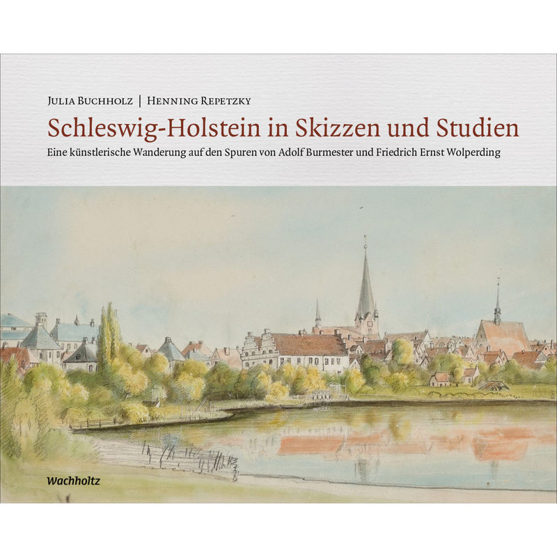 Schleswig-Holstein In Skizzen Und Studien - Henning Repetzky, Julia Buchholz, Gebunden von Wachholtz