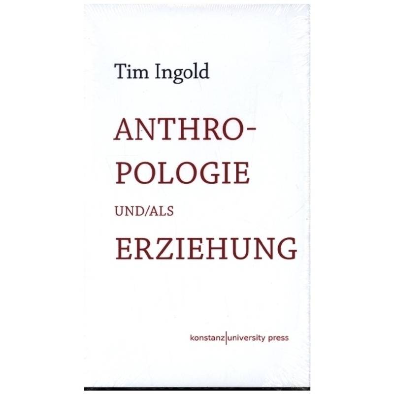 Anthropologie Und/Als Erziehung - Tim Ingold, Gebunden von Wallstein