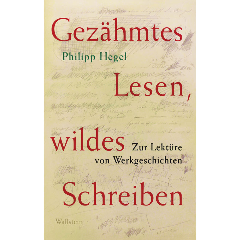 Gezähmtes Lesen, Wildes Schreiben - Philipp Hegel, Gebunden von Wallstein