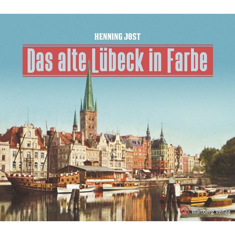 Das Alte Lübeck In Farbe - Henning Jost, Gebunden von Wartberg