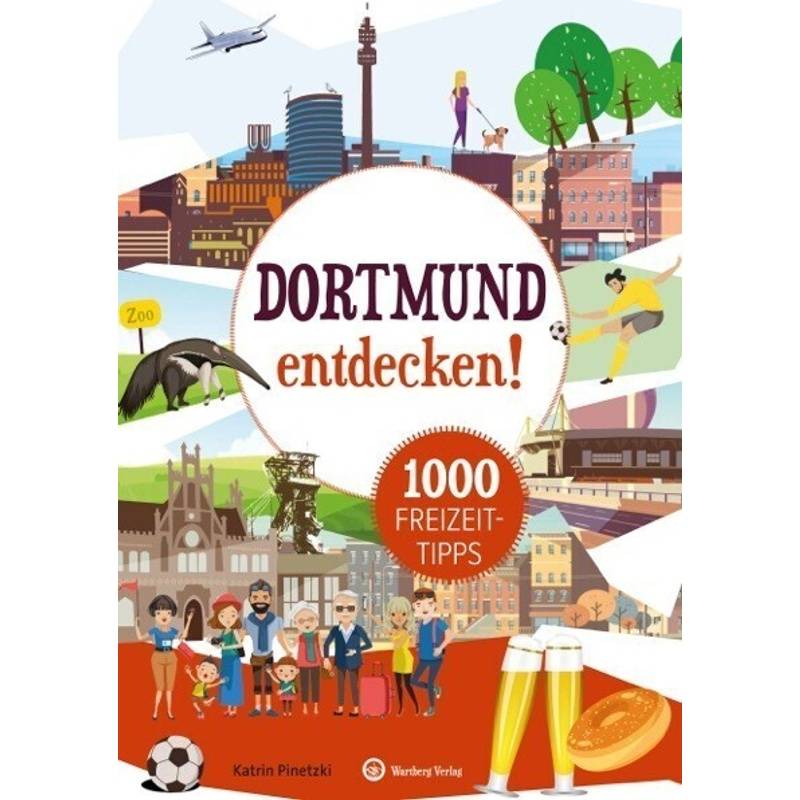 Dortmund Entdecken! 1000 Freizeittipps - Katrin Pinetzki, Kartoniert (TB) von Wartberg