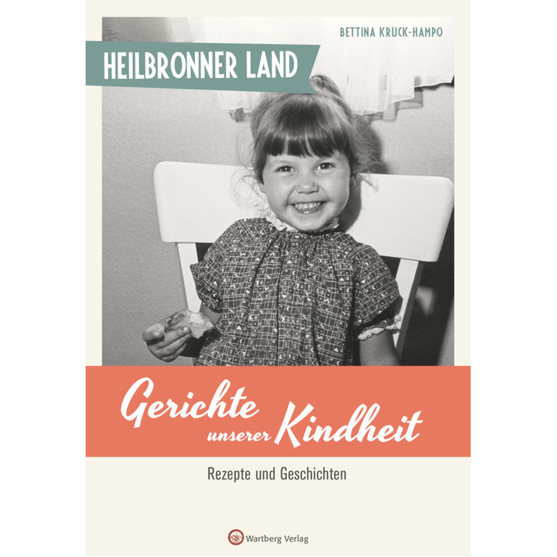 Heilbronner Land - Gerichte Unserer Kindheit - Bettina Kruck-Hampo, Gebunden von Wartberg