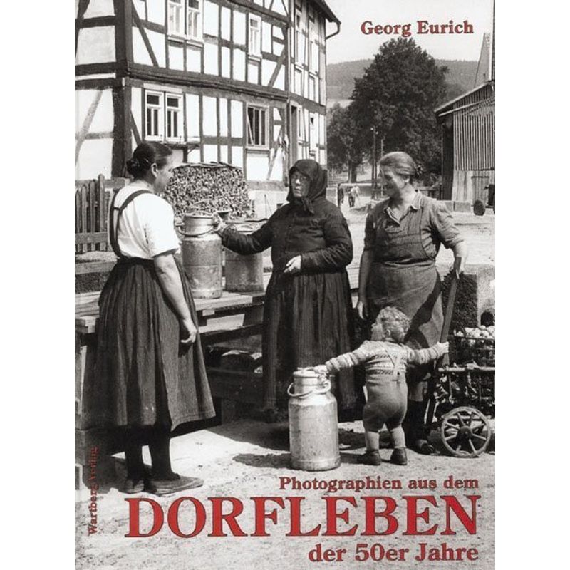 Photographien Aus Dem Dorfleben Der 50Er Jahre - Georg Eurich, Gebunden von Wartberg