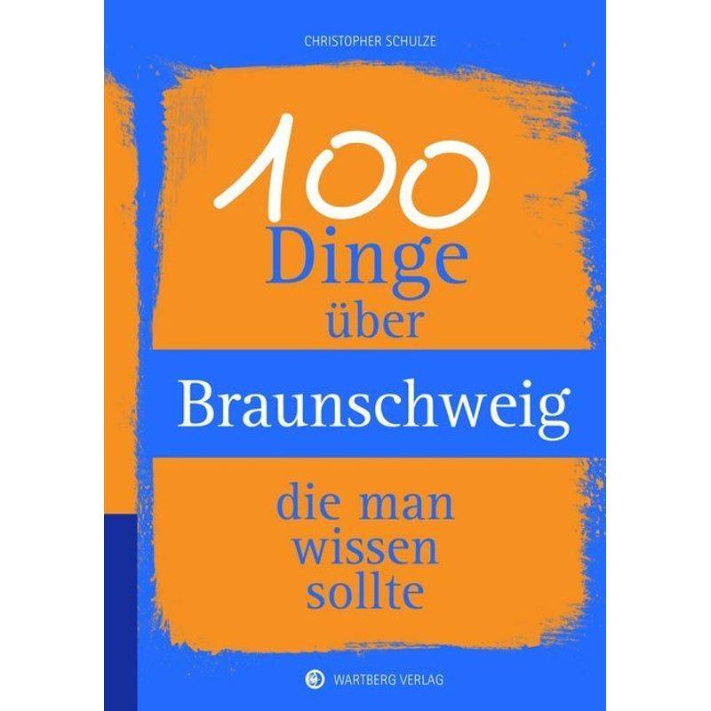 Unsere Stadt - Einfach Spitze! / 100 Dinge Über Braunschweig, Die Man Wissen Sollte - Christopher Schulze, Gebunden von Wartberg