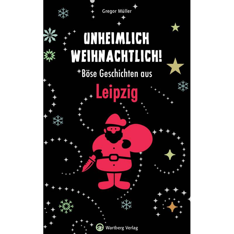 Weihnachtsgeschichten / Unheimlich Weihnachtlich! Böse Geschichten Aus Leipzig - Gregor Müller, Gebunden von Wartberg