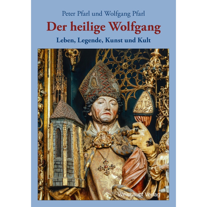 Der Heilige Wolfgang - Peter Pfarl, Wolfgang Pfarl, Gebunden von Weishaupt