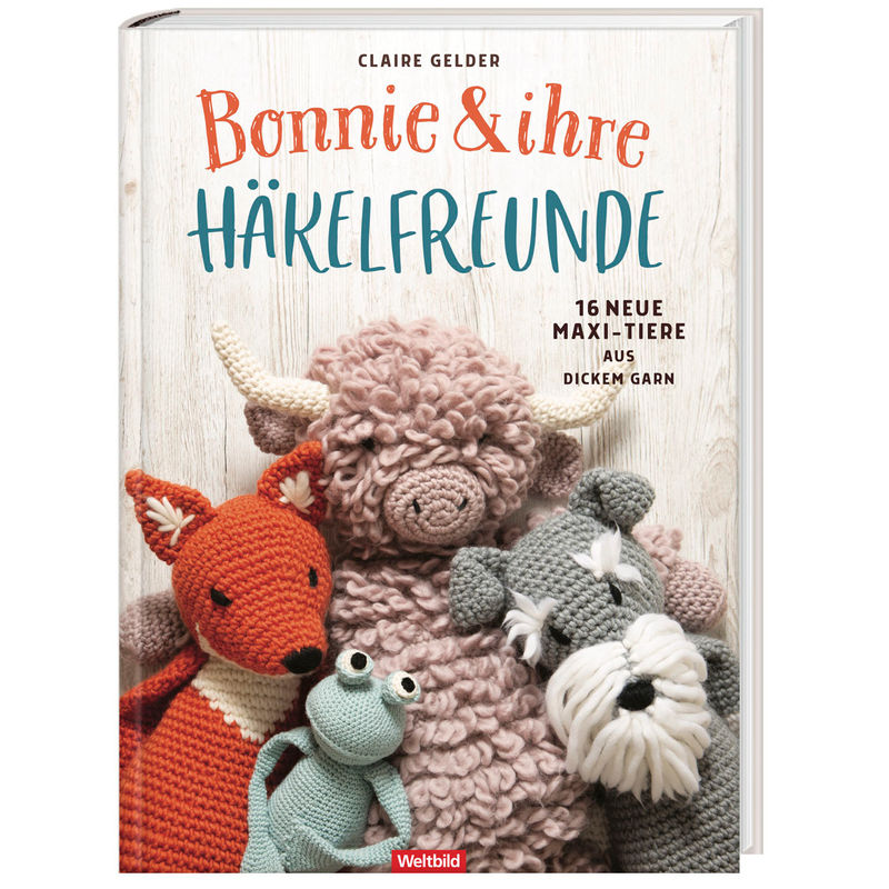 Bonnie Und Ihre Häkelfreunde - 16 Neue Maxi-Tiere Aus Dickem Garn - Claire Gelder, Gebunden von Weltbild Deutschland
