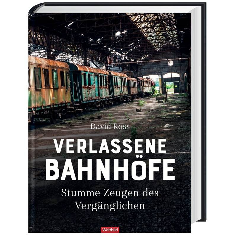 Verlassene Bahnhöfe - Stumme Zeugen Des Vergänglichen - David Ross, Geb. mit Su. von Weltbild