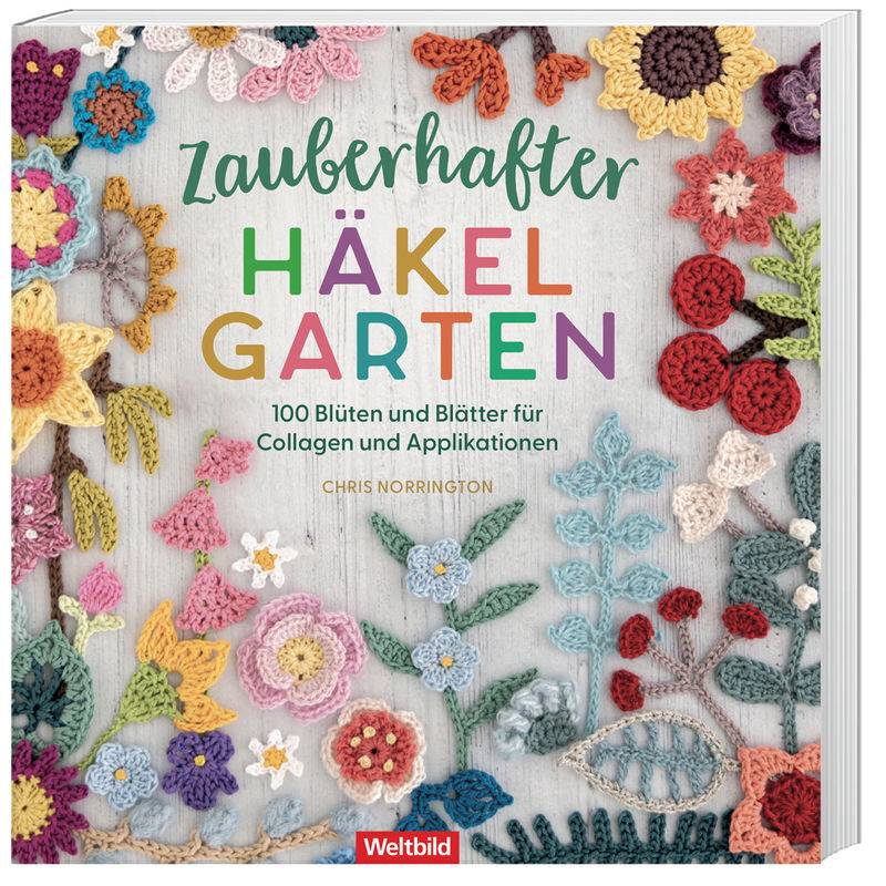 Zauberhafter Häkelgarten - 100 Blüten Und Blätter Für Collagen Und Applikationen - Chris Norrington, Hochwertige Broschur von Weltbild Deutschland