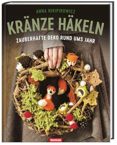 Kränze häkeln - Zauberhafte Deko rund ums Jahr Kränze häkeln - Zauberhafte Deko rund ums Jahr von Weltbild