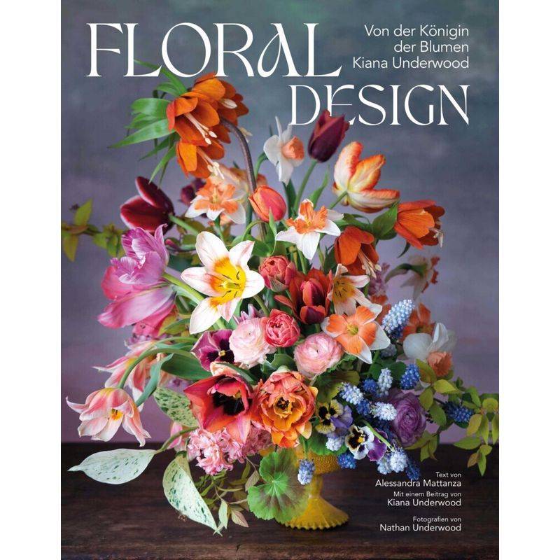 Floral Design - Alessandra Mattanza, Kiana Underwood, Gebunden von White Star