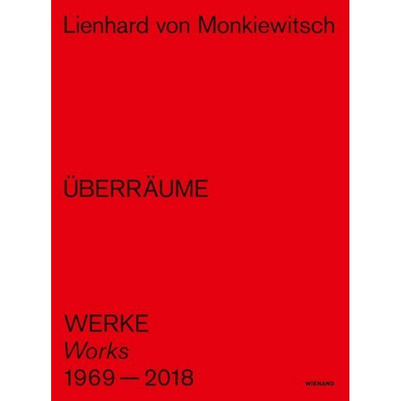 Lienhard Von Monkiewitsch. Überräume. Werke/Works 1969-2018, Gebunden von Wienand Verlag