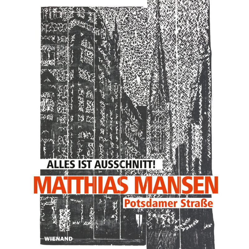 Matthias Mansen. Alles Ist Ausschnitt! Potsdamer Straße, Gebunden von Wienand Verlag