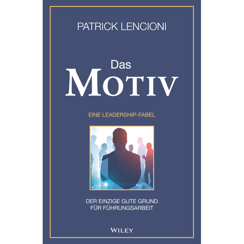 Das Motiv - Patrick M. Lencioni, Gebunden von Wiley-VCH
