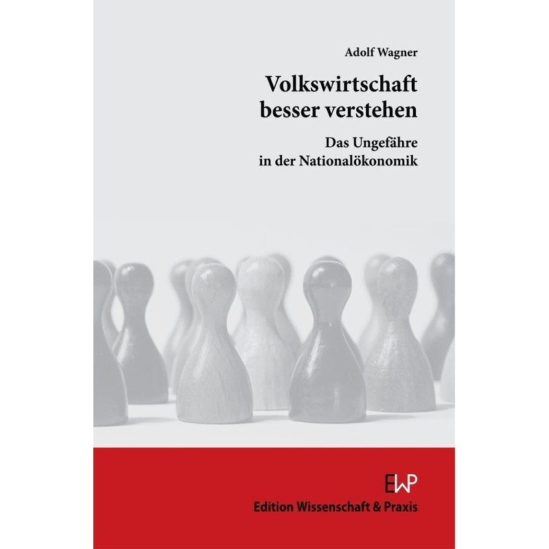 Volkswirtschaft Besser Verstehen. - Adolf Wagner, Kartoniert (TB) von Wissenschaft & Praxis