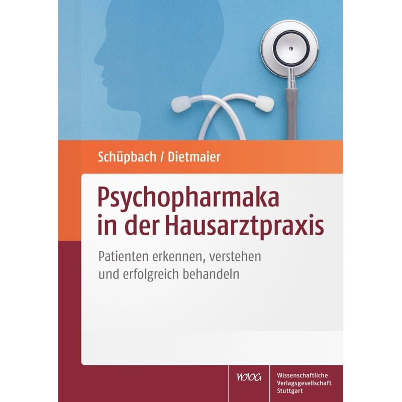Psychopharmaka In Der Hausarztpraxis - Daniel Schüpbach, Otto Dietmaier, Kartoniert (TB) von Wissenschaftliche Verlagsgesellschaft Stuttgart