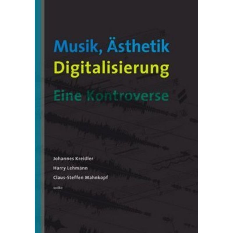 Musik, Ästhetik, Digitalisierung - Johannes Kreidler, Harry Lehmann, Claus-Steffen Mahnkopf, Kartoniert (TB) von Wolke Verlagsges.