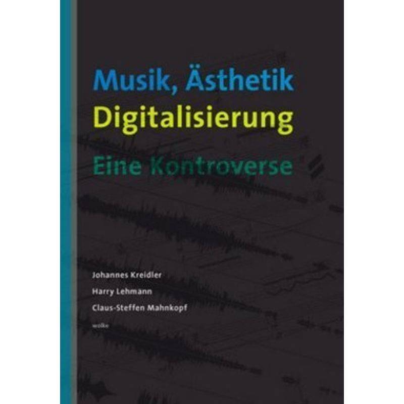 Musik, Ästhetik, Digitalisierung - Johannes Kreidler, Harry Lehmann, Claus-Steffen Mahnkopf, Kartoniert (TB) von Wolke Verlagsges.