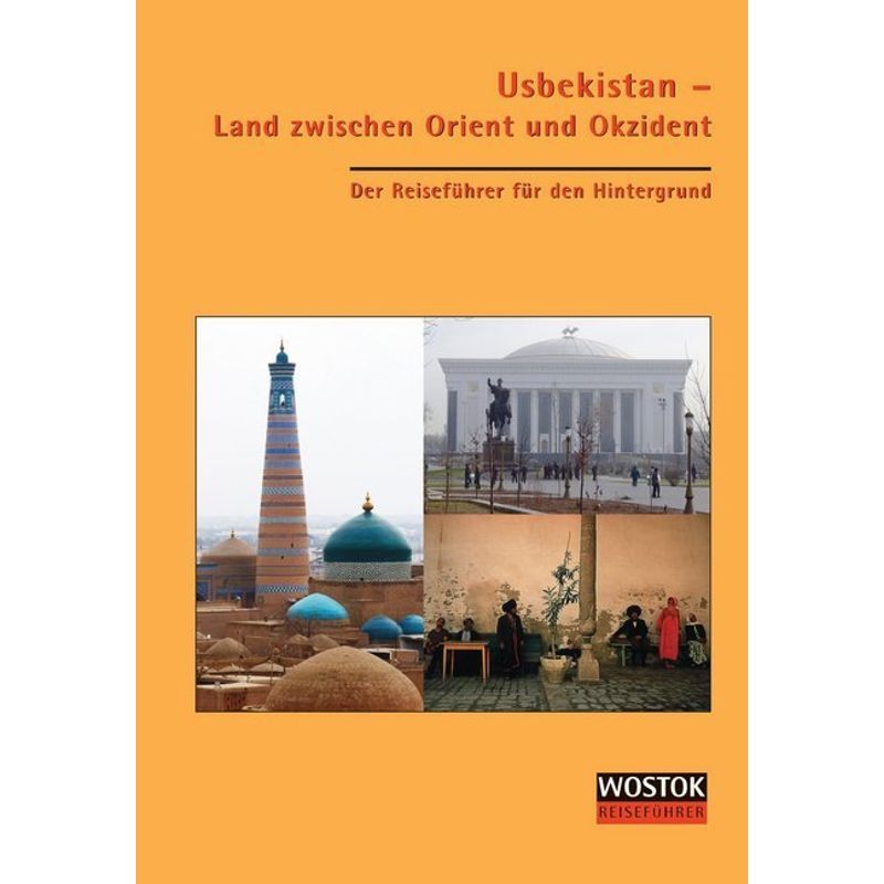 Wostok Reiseführer / Usbekistan - Land Zwischen Orient Und Okzident, Kartoniert (TB) von Wostok
