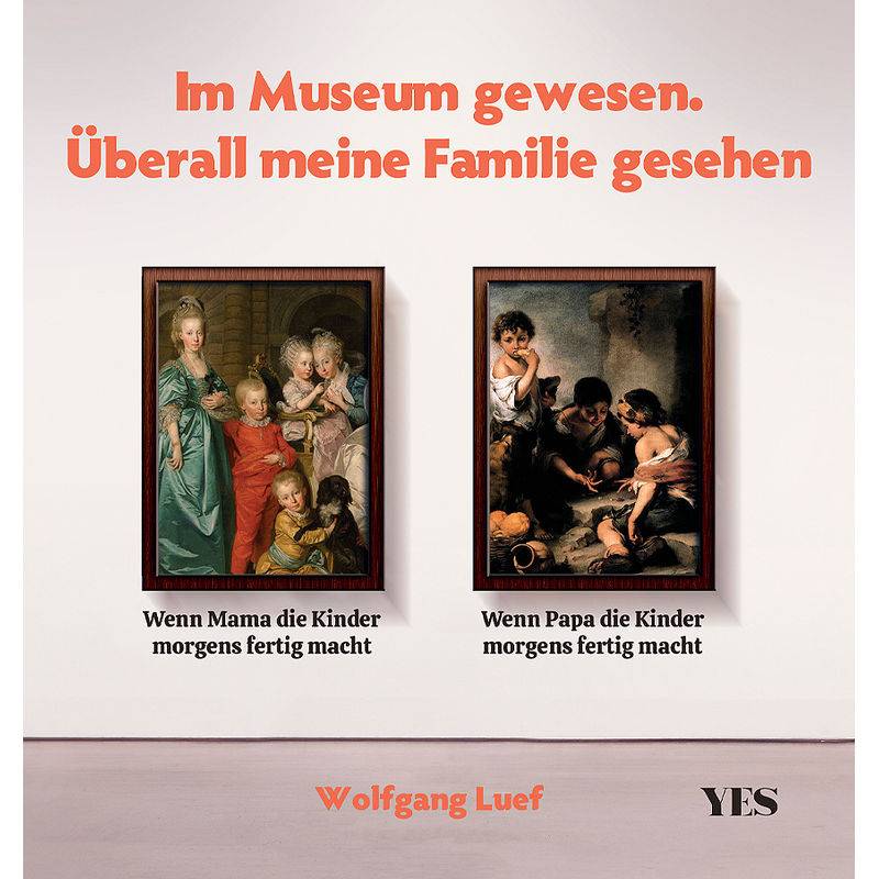 Im Museum Gewesen. Überall Meine Familie Gesehen - Wolfgang Luef, Gebunden von Yes Publishing