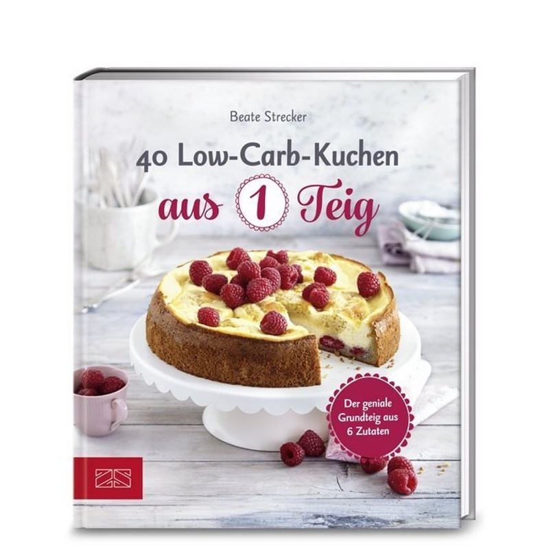 40 Low-Carb-Kuchen Aus 1 Teig - Beate Strecker, Kartoniert (TB) von ZS - ein Verlag der Edel Verlagsgruppe
