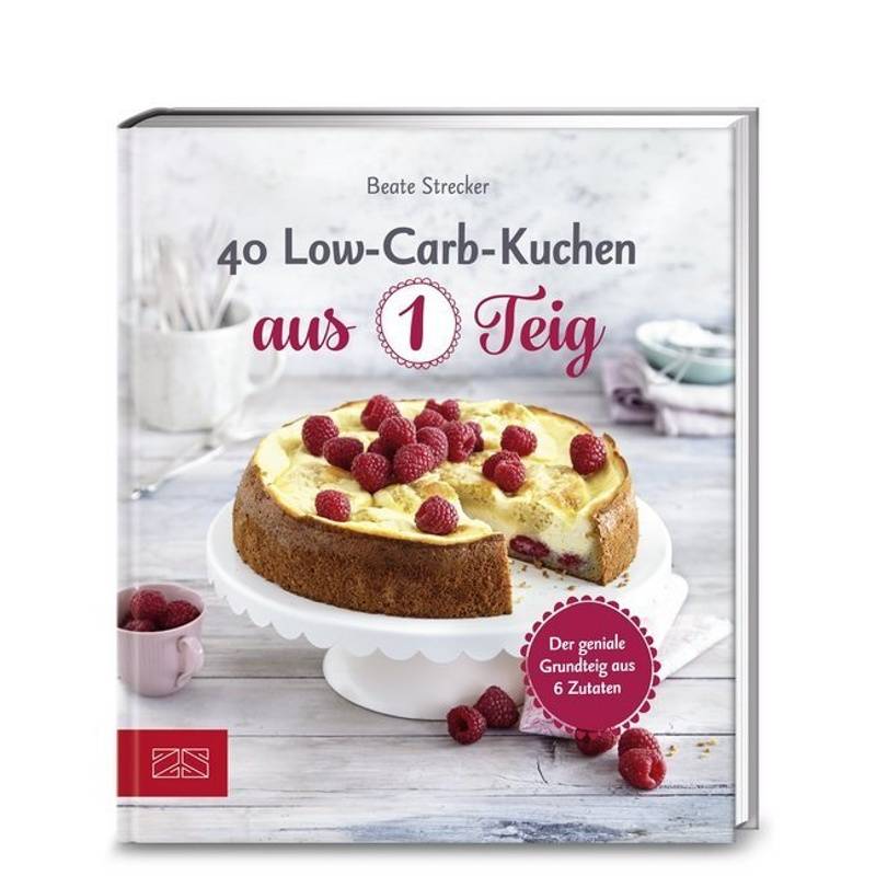 40 Low-Carb-Kuchen Aus 1 Teig - Beate Strecker, Kartoniert (TB) von ZS - ein Verlag der Edel Verlagsgruppe
