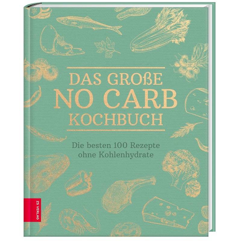 Das Große No Carb Kochbuch - ZS-Team, Gebunden von ZS - ein Verlag der Edel Verlagsgruppe