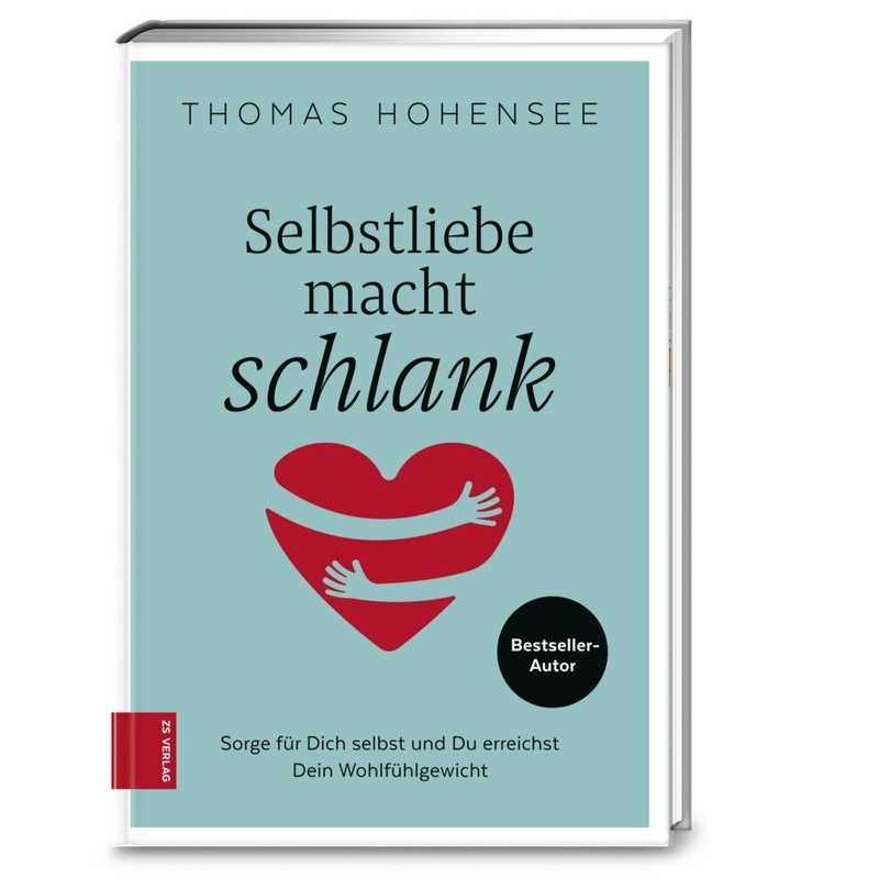 Selbstliebe Macht Schlank - Thomas Hohensee, Kartoniert (TB) von ZS - ein Verlag der Edel Verlagsgruppe