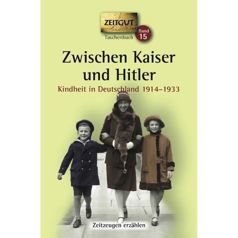 Zwischen Kaiser Und Hitler, Kindheit In Deutschland 1914-1933, Kartoniert (TB) von Zeitgut