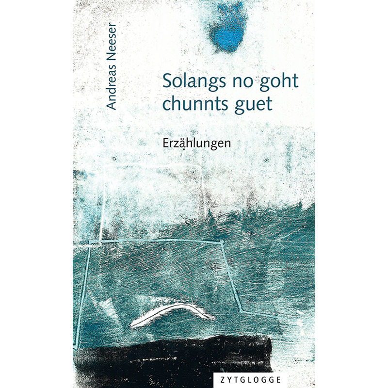 Solangs No Goht, Chunnts Guet - Andreas Neeser, Kartoniert (TB) von Zytglogge-Verlag