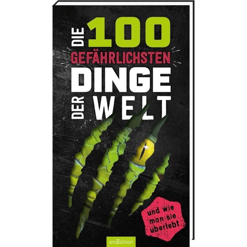 Die 100 Gefährlichsten Dinge Der Welt - Anna Claybourne, Kartoniert (TB) von ars edition