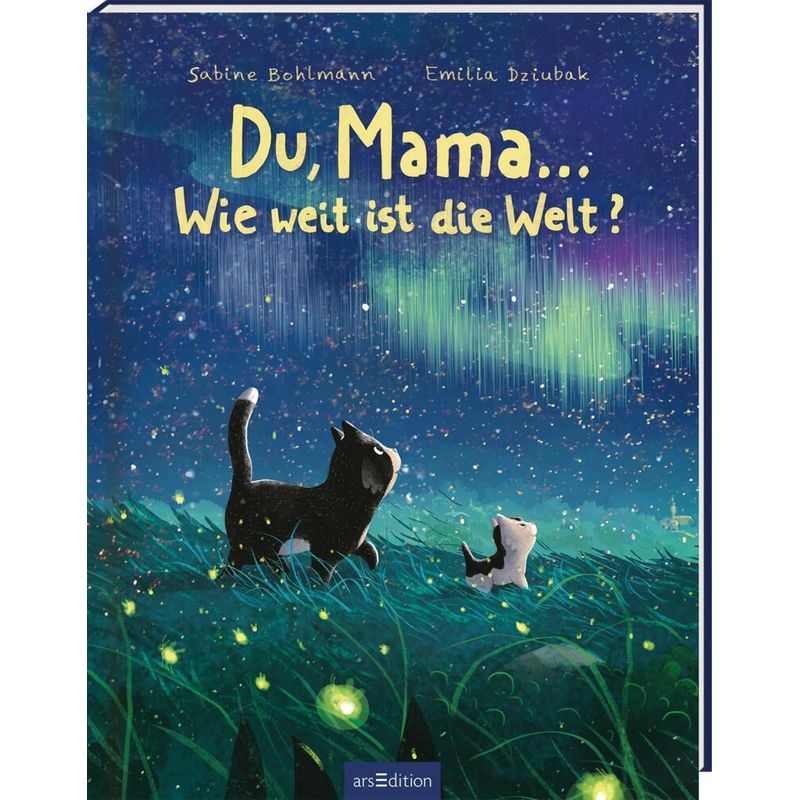 Du, Mama ... Wie Weit Ist Die Welt? - Sabine Bohlmann, Gebunden von ars edition