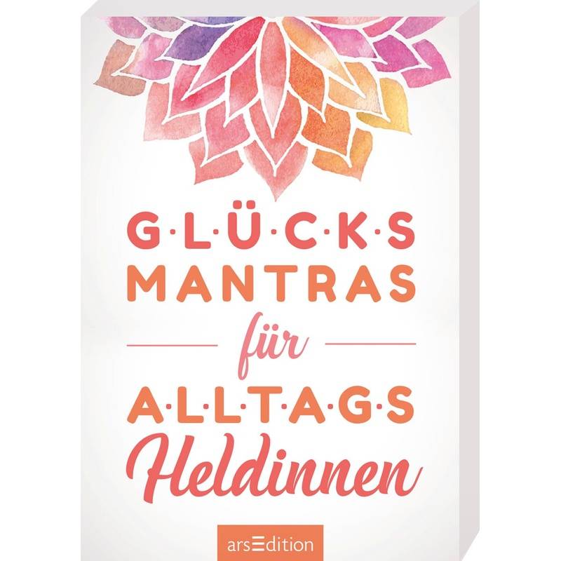 Glücksmantras Für Alltagsheldinnen, Kartoniert (TB) von ars edition