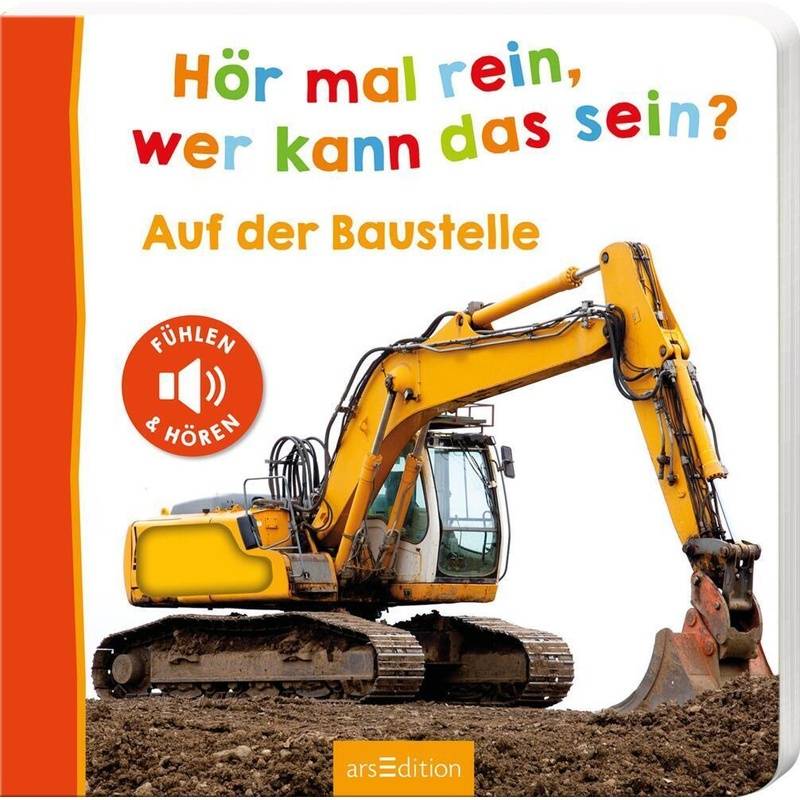 Foto-Streichel-Soundbuch / Hör Mal Rein, Wer Kann Das Sein? - Auf Der Baustelle, Pappband von ars edition