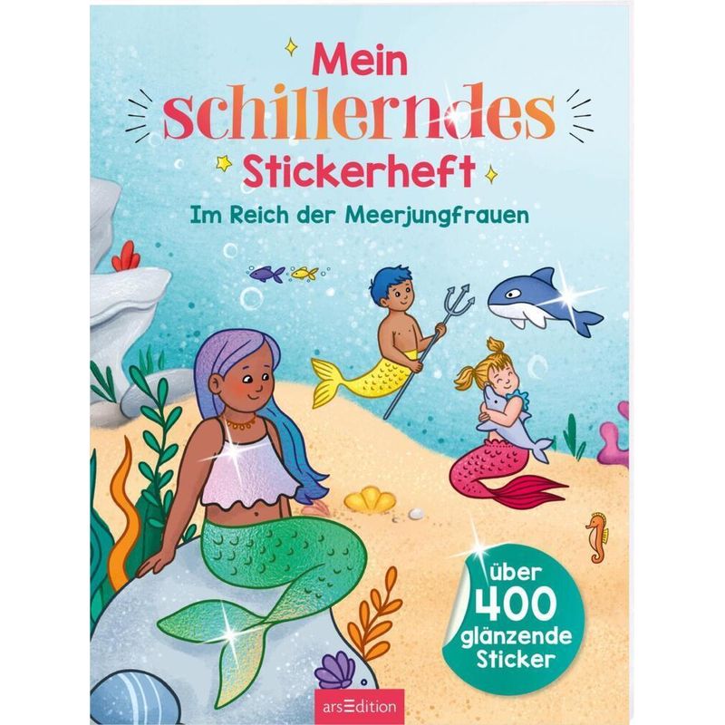 Mein Schillerndes Stickerheft - Im Reich Der Meerjungfrauen, Kartoniert (TB) von ars edition