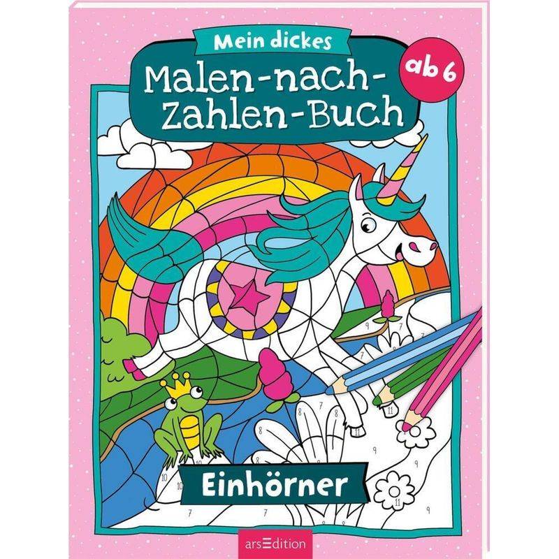 Malen Nach Zahlen : Mein Dickes Malen-Nach-Zahlen-Buch - Einhörner, Kartoniert (TB) von ars edition