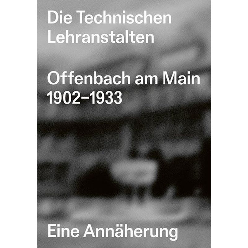 Die Technischen Lehranstalten Offenbach Am Main 1902-1933. - Kai Vöckler, Christian Welzbacher, Kartoniert (TB) von av edition