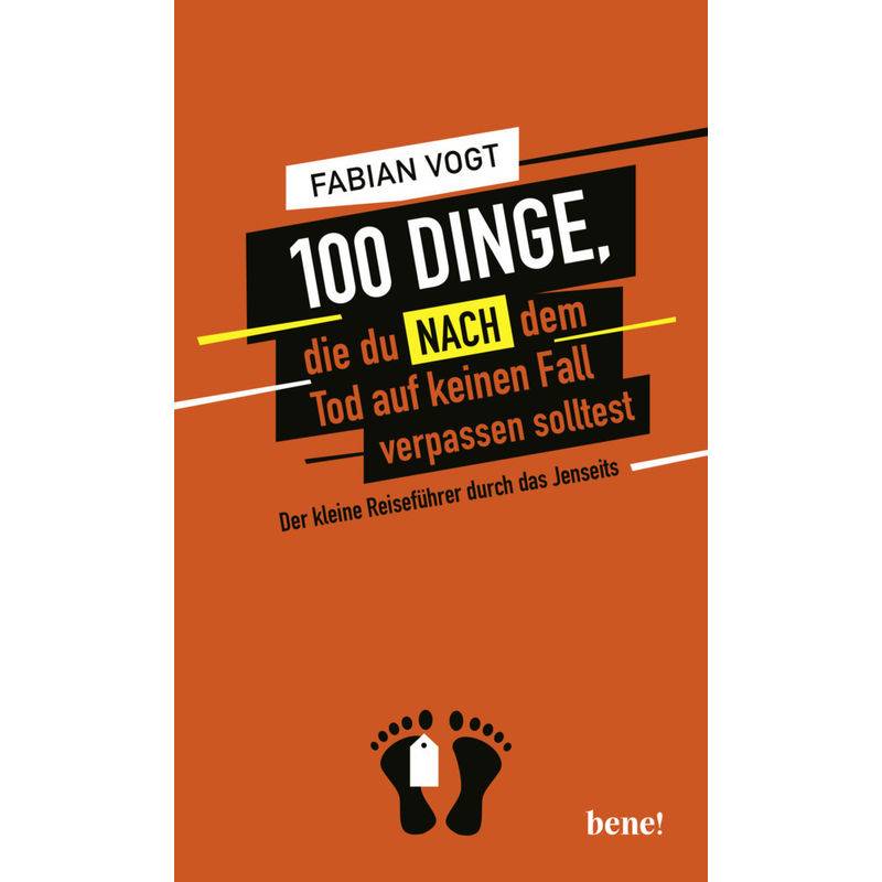 100 Dinge, Die Du Nach Dem Tod Auf Keinen Fall Verpassen Solltest - Fabian Vogt, Gebunden von bene! Verlag