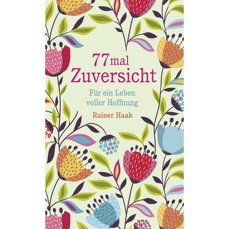 77 Mal Zuversicht - Rainer Haak, Gebunden von bene! Verlag