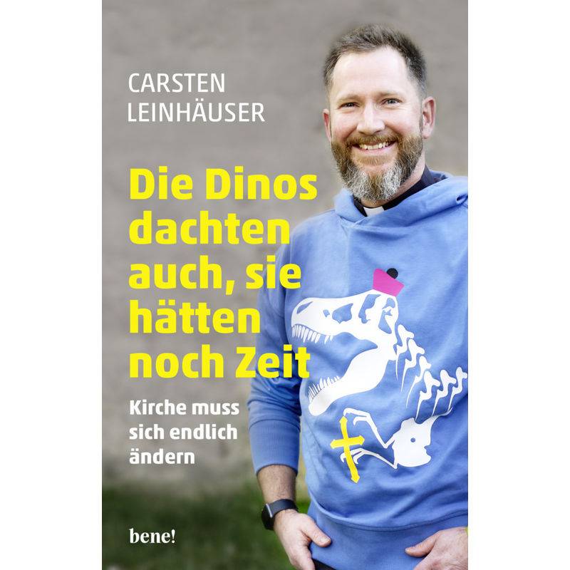 Die Dinos Dachten Auch, Sie Hätten Noch Zeit - Carsten Leinhäuser, Kartoniert (TB) von bene! Verlag