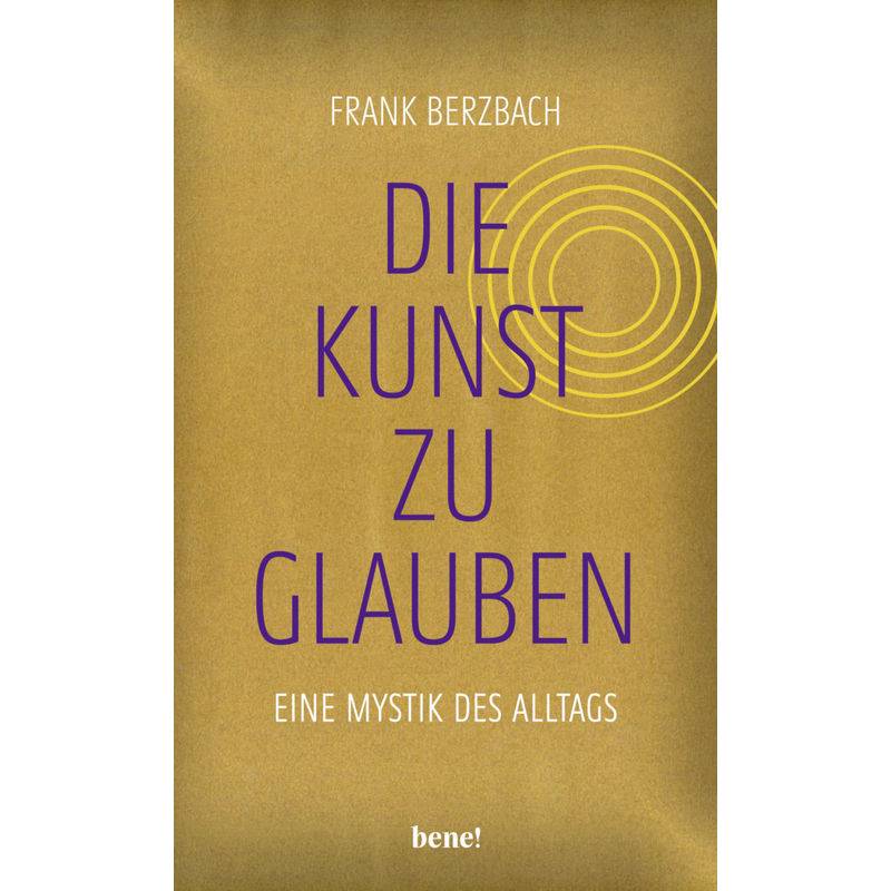Die Kunst, Zu Glauben - Frank Berzbach, Gebunden von bene! Verlag